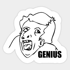 But sometimes they refer to the unintelligent person as a genius, or to make humor of the person. Genius Meme Aufkleber Teepublic De