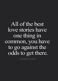 Beating The Odds Together Will Be A Piece Of Cake Hahaha But Love Conquers All Lol Famous Love Quotes Best Love Stories Life Quotes