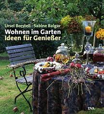 Wohnen & garten es gibt 146 artikel. Wohnen Im Garten Ideen Fur Geniesser Ursel Borstell Sabine Balgar Ursel Borstell Amazon De Bucher
