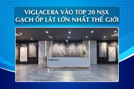 Viglacera gia nhập top 20 nhà sản xuất gạch ốp lát lớn nhất thế giới –  THIẾT BỊ VỆ SINH BÙI MINH