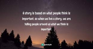 Donald don miller is an american author, public speaker, and business owner. A Story Is Based On What People Think Is Important So When We Live A Quote By Donald Miller A Million Miles In A Thousand Years What I Learned While Editing