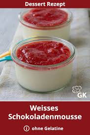 Weisses Schokoladenmousse Ohne Gelatine Rezept Rezept Schokoladenmousse Rezepte Dessert Rezepte Einfach