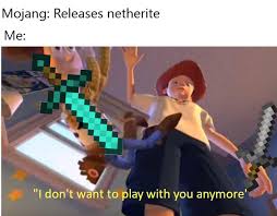 So in the smp that i'm playing, i just got a ton of netherite. Friendship Ended With Diamond Now Netherite Is My Best Friend Memes