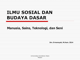 Start studying sains dan teknologi. Ilmu Sosial Dan Budaya Dasar