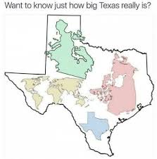 Texas Is So Big Texas Can Fit In Texas Funny Memes Funny Pictures Hilarious