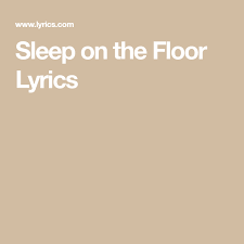 Sleep On The Floor Lyrics On The Floor Lyrics Sleep On The Floor Lyrics