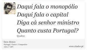 A voz do zeca é incomparavelmente mais bonita do que a do bob dylan, a poesia também. Daqui Fala O Monopolio Daqui Fala O Capital Di Zeca Afonso Frases
