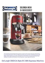 Placing hundreds of years of innovation into your home. Delonghi Dedica 91 9899332022 Ec 685 Espresso Machine India 91 9899332022 By Brand People Issuu