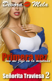 Primera vez con mi jefe en la montaña. Señorita Traviesa 2 | Relatos  Eróticos XXX