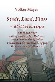 Manche historiker sehen die monarchie sogar als am wenigsten vorbereitete europäische großmacht. Amazon Com Stadt Land Fluss Mitteleuropa Tagebuch Einer Aussergewohnlichen Radreise Durch Deutschland Polen Tschechien Osterreich Ungarn Slowenien Und Italien 2014 German Edition Ebook Mayer Volker Kindle Store