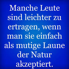 Manche Leute Sind Leichter Zu Ertragen Wenn Man Sie Einfach Als Mutig Spruche Dumme Spruche Lustige Spruche