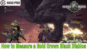 Monster Hunter World How To Measure A Gold Crown Black Diablos