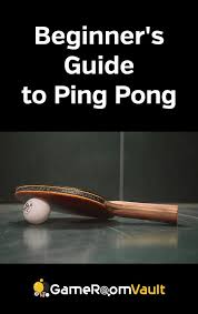 Beginner S Guide To Ping Pong Gameroom Vault Ping Pong Beginners Guide Beginners