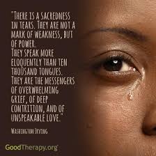 Goodtherapy On Twitter Quote There Is A Sacredness In Tears They Are Not A Mark Of Weakness But Of Power Http T Co Gmcw8uwag8 Twitter