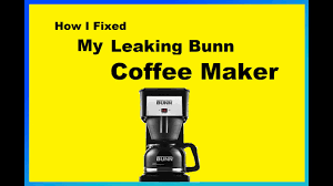 How I Fixed My Leaking Bunn Coffee Maker Youtube