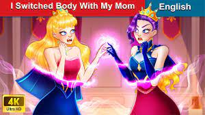 I SWITCHED BODY WITH MY MOM 👸 Bedtime Stories 🌛 Fairy Tales  |@WOAFairyTalesEnglish - YouTube