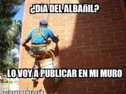 ¿por qué se festeja hoy el día del albañil? Dia Del Albanil Dia De Los Albaniles Meme Gracioso Cosas Para Reir