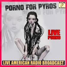 Porno For Pyros - Live Porno (Live): lyrics and songs | Deezer