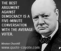 In this quote on democracy and the average voter churchill is exposing a potentially fatal flaw in democracies. Churchill Quotes On Democracy Quotesgram