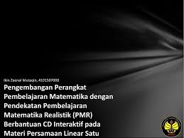 Maybe you would like to learn more about one of these? Ikin Zaenal Mutaqin Pengembangan Perangkat Pembelajaran Matematika Dengan Pendekatan Pembelajaran Matematika Realistik Pmr Berbantuan Cd Ppt Download
