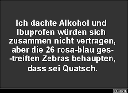 Ich Dachte Alkohol Und Ibuprofen Wurden Sich Zusammen Nicht Vertragen Lustige Bilder Spruche Witze Echt Lustig Witzige Spruche Spruche Weisheiten