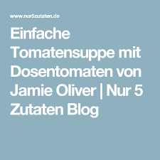 Einfache Tomatensuppe Mit Dosentomaten Von Jamie Oliver Tomaten Suppe Tomatensuppe Tomaten Sauce