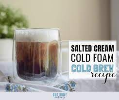 Copycat Starbucks Salted Cream Cold Foam Cold Brew Recipe Cold Brew Recipe Cold Brew Cold Cream
