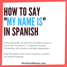 How To Say My Name Is In Spanish Introductions Mostusedwords