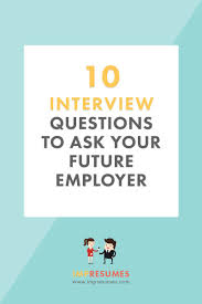 10 Interview Questions To Ask Every Future Employer Interview Questions To Ask 10 Interview Questions Interview Questions