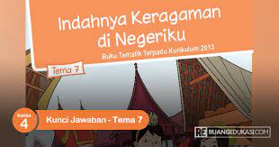 Pdf | buku matematika ini merupakan buku siswa yang dipersiapkan pemerintah dalam rangka implementasi kurikulum 2013. Lengkap Kunci Jawaban Tema 7 Kelas 4 Buku Siswa Tematik Ruang Edukasi