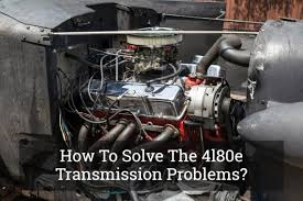 how to solve the 4l80e transmission problems update 2017