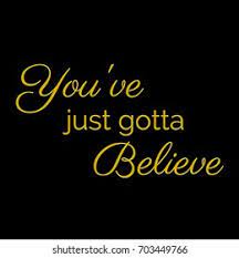 Youve Just Got To Believe Images Stock Photos Vectors Shutterstock