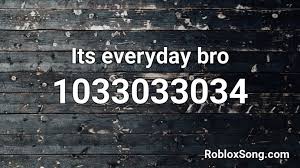 The loud roblox id code for this audio file is 4554975184. Its Everyday Bro Roblox Id Roblox Music Codes
