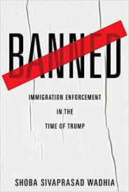 Books, should we ban them or not: Banned Immigration Enforcement In The Time Of Trump Wadhia Shoba Sivaprasad 9781479857463 Amazon Com Books