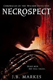 Necrospect Chronicles Of The Wizard Detective By J B Markes Fantasy Authors Fantasy Book Covers Fantasy Books