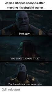 Put it this way, if the industrial revolution had never happened we might still be. James Charles Seconds After Meeting His Straight Waiter He S Gay You Don T Know That I M The Only One That Knows That Still Relevant Only One Meme On Me Me