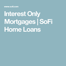 Home Loans Interest Only Mortgage Mortgage Home Loans