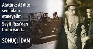 Biri bir şeyh said direnişteler birer birer içimde yaprak yaprak toprağa adım adım ölüme mevsim mevsim düştüler. Mustafa Kemal Ataturk Ve Seyit Riza Gorusmesi Belgelendi Son Dakika Haberler