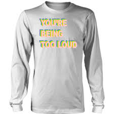 Maybe you would like to learn more about one of these? You Re Being Too Loud Shirt Taylor Swift Tee Cream