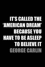 American Dream Quote Quote Number 613501 Picture Quotes American Dream Quote Dream Quotes George Carlin
