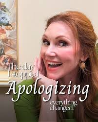 I used to apologize for everything. For speaking up. For needing time. For  having an opinion. Even for simply existing in a room. But what I was  really saying was: “Please don't
