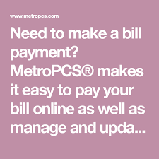 Need To Make A Bill Payment Metropcs Makes It Easy To Pay Your Bill Online As Well As Manage And Update Your Account Information Payment How To Make Online