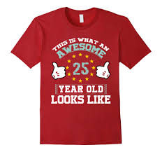50th birthday shirt for women. Happy 25th Birthday Gift Ideas T Shirt Ah My Shirt One Gift Ahmyshirt