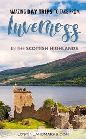7 Amazing Day Trips From Inverness In The Highlands Of Scotland Lost In Landmarks Inverness Scotland Trip Day Trips