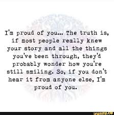 Congratulations on successfully completing your ph.d. I M Proud Of You The Truth Is If Most People Really Knew Your Story And All The Things You Ve Been Through They D Probably Wonder How You Re Still Smiling Proud Of You