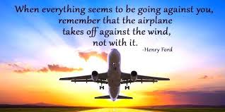 _ i love these prints so much. Cobus Automotive On Twitter When Everything Seems To Be Going Against You Remember That The Airplane Takes Off Against The Wind Not With It Henry Ford Quote Https T Co 3qifeov6te