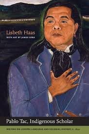 Pablo Tac, Indigenous Scholar by Pablo Tac, Lisbeth Haas