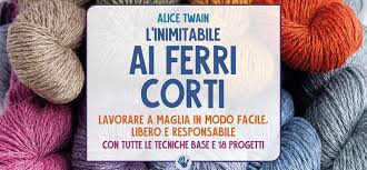 Let's change the world together. L Inimitabile Ai Ferri Corti Di Alice Twain Maglia E Uncinetto