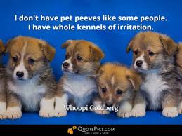 Pet peeve famous quotes & sayings: Quotepics Com What Are Whoopi Goldberg S Pet Peeves Quotepics Com