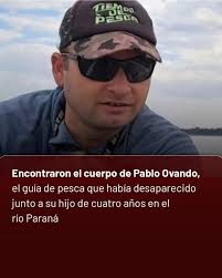 Encontraron el cuerpo de Pablo Ovando, el guía de pesca que había  desaparecido junto a su hijo de cuatro años en el río Paraná